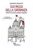Sui passi della speranza. Appunti di un pellegrino giubilare Sui passi della speranza. Appunti di un pellegrino giubilare