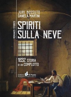 Spiriti sulla Neve. 1832 storia di un complotto - Bossuto, Juri; Martini, Daniela