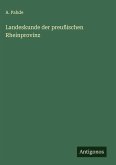 Landeskunde der preußischen Rheinprovinz