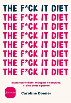 Cover The f*ck it diet. Basta con le diete. Mangiare è semplice. Ti dico come e perché