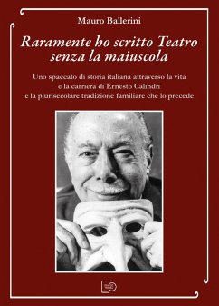 Cover Raramente ho scritto Teatro senza la maiuscola. Uno spaccato di storia italiana attraverso la vita e la carriera di Ernesto Calindri e la plurisecolare tradizione familiare che lo precede