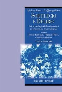 Sortilegio e delirio. Psicopatologia delle migrazioni in prospettiva transculturale - Risso, Michele; Böker, Wolfgang Sortilegio e delirio. Psicopatologia delle migrazioni in prospettiva transculturale - Risso, Michele; Böker, Wolfgang