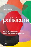 Polisicure. Etica, teoria e pratica delle relazioni non monogame Polisicure. Etica, teoria e pratica delle relazioni non monogame