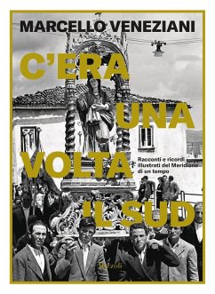 C'era una volta il Sud. Racconti e ricordi illustrati del Meridione di un tempo - Veneziani, Marcello