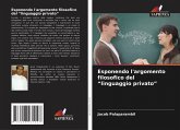 Esponendo l'argomento filosofico del "linguaggio privato" Esponendo l'argomento filosofico del "linguaggio privato"