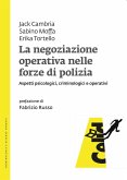 La negoziazione operativa nelle forze di polizia. Aspetti psicologici, criminologici e operativi La negoziazione operativa nelle forze di polizia. Aspetti psicologici, criminologici e operativi