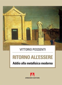 Ritorno all'essere. Addio alla metafisica moderna - Possenti, Vittorio