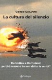La cultura del silenzio. Da Ustica a Ramstein: perché nessuno ha mai detto la verità? La cultura del silenzio. Da Ustica a Ramstein: perché nessuno ha mai detto la verità?