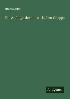 Die Anfänge der statuarischen Gruppe Cover Die Anfänge der statuarischen Gruppe