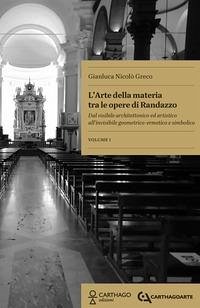 L' arte della materia tra le opere di Randazzo. Dal visibile architettonico ed artistico all'invisibile geometrico-ermetico e simbolico - Greco, Gianluca