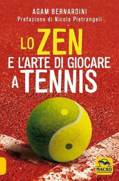 Lo zen e l'arte di giocare a tennis - Bernardini, Agam