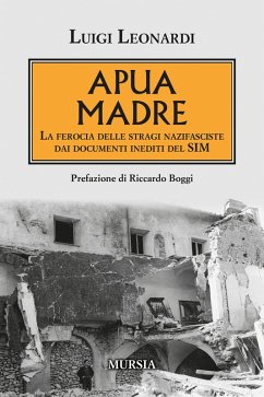 Apua madre. La ferocia delle stragi nazifasciste dai documenti inediti del SIM - Leonardi, Luigi