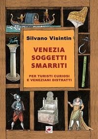 Cover Venezia. Soggetti smarriti. Per turisti curiosi e veneziani distratti