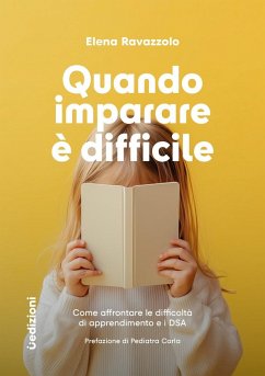 Quando imparare è difficile. Come affrontare le difficoltà di apprendimento e i DSA - Ravazzolo, Elena