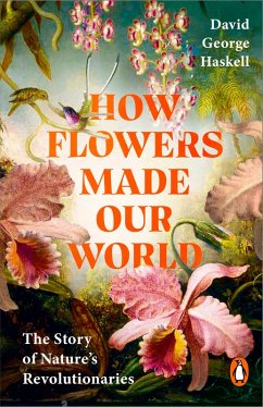 How Flowers Made Our World (eBook, ePUB) - George Haskell, David