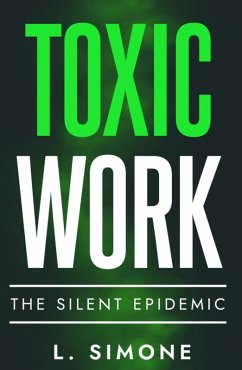 Toxic Work The Silent Epidemic (eBook, ePUB) - Simone, L.