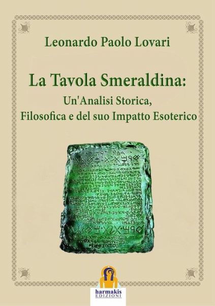 La Tavola Smeraldina: Un'Analisi Storica, Filosofica e del suo Impatto Esoterico (eBook, ePUB) La Tavola Smeraldina: Un'Analisi Storica, Filosofica e del suo Impatto Esoterico (eBook, ePUB)