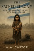 The Sacred Colony: How the West Built Israel with Guilt and God (eBook, ePUB)