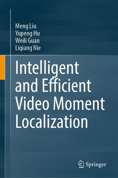 Intelligent and Efficient Video Moment Localization (eBook, PDF) Intelligent and Efficient Video Moment Localization (eBook, PDF)