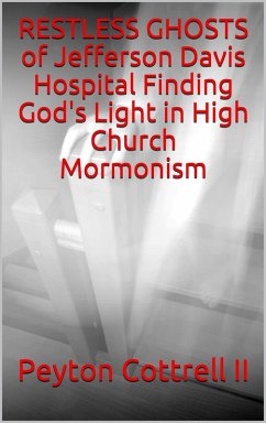 Restless Ghosts of Jefferson Davis Hospital Finding God's Light in High Church Mormonism (Conspiracies in Texas, #4) (eBook, ePUB) - Cottrell, Peyton