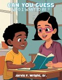 Can You Guess Who I Want To Be? (eBook, ePUB) Can You Guess Who I Want To Be? (eBook, ePUB)