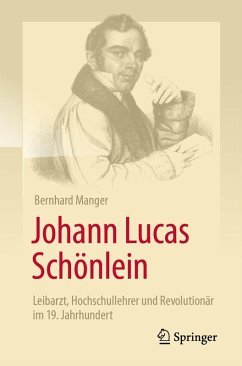 Cover Johann Lucas Schönlein - Leibarzt, Hochschullehrer und Revolutionär im 19. Jahrhundert (eBook, PDF)