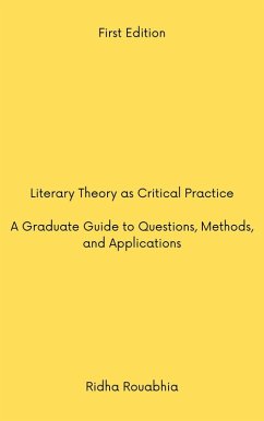 Literary Theory as Critical Practice: A Graduate Guide to Questions, Methods, and Applications (eBook, ePUB) - Rouabhia, Ridha