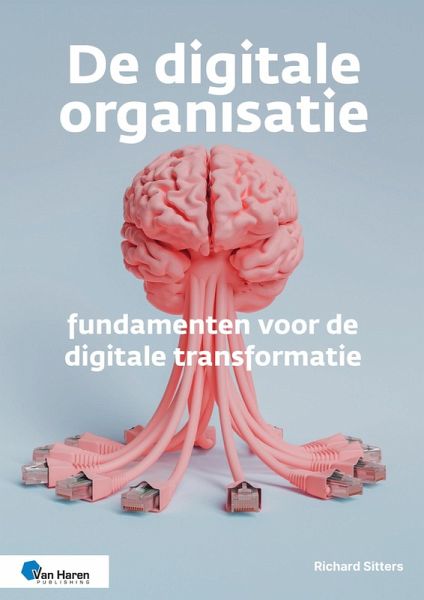 De digitale organisatie - fundamenten voor de digitale transformatie (eBook, PDF) De digitale organisatie - fundamenten voor de digitale transformatie (eBook, PDF)