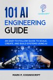 The AI Engineering Guide: Practical Foundations for Building, Deploying, and Scaling Artificial Intelligence-From Foundation Models to Real-World Projects (eBook, ePUB)