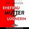 Ehefrau, Mutter, Lügnerin... - Bild 1