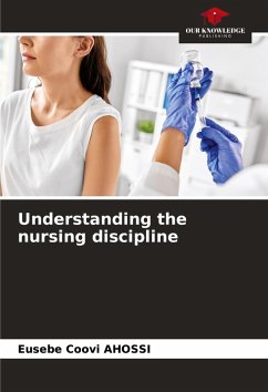 Understanding the nursing discipline - AHOSSI, Eusebe Coovi Understanding the nursing discipline - AHOSSI, Eusebe Coovi
