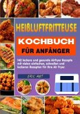 Heißluftfritteuse Kochbuch für Anfänger