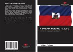 A DREAM FOR HAITI 2050 A DREAM FOR HAITI 2050