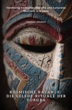 Cover Kosmische Balance: Die Gelede-Rituale der Yoruba
