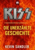 KISS - Die unerzählte Geschichte KISS - Die unerzählte Geschichte