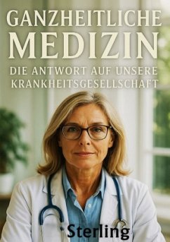 Cover Ganzheitliche Medizin I Die Antwort auf unsere Krankheitsgesellschaft