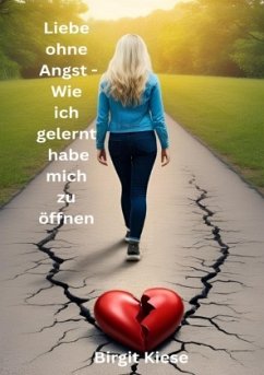 Cover Liebe ohne Angst - Wie ich gelernt habe mich zu öffnen