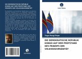 DIE DEMOKRATISCHE REPUBLIK KONGO AUF DEM PRÜFSTAND DES PRINZIPS DER VOLKSSOUVERÄNITÄT DIE DEMOKRATISCHE REPUBLIK KONGO AUF DEM PRÜFSTAND DES PRINZIPS DER VOLKSSOUVERÄNITÄT