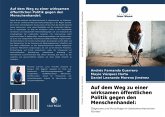 Auf dem Weg zu einer wirksamen öffentlichen Politik gegen den Menschenhandel: Auf dem Weg zu einer wirksamen öffentlichen Politik gegen den Menschenhandel: