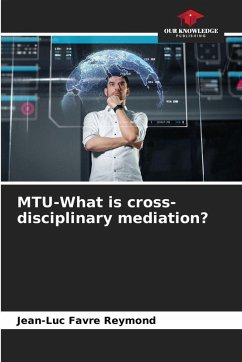 MTU-What is cross-disciplinary mediation? - Favre Reymond, Jean-Luc MTU-What is cross-disciplinary mediation? - Favre Reymond, Jean-Luc