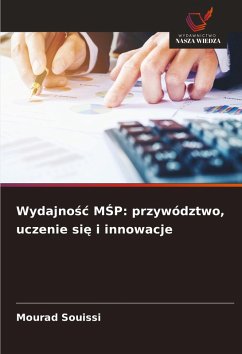 Wydajno¿¿ M¿P: przywództwo, uczenie si¿ i innowacje - Souissi, Mourad Wydajno¿¿ M¿P: przywództwo, uczenie si¿ i innowacje - Souissi, Mourad