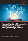 Komunikacja z klientami z perspektywy du¿ego szwajcarskiego banku Komunikacja z klientami z perspektywy du¿ego szwajcarskiego banku
