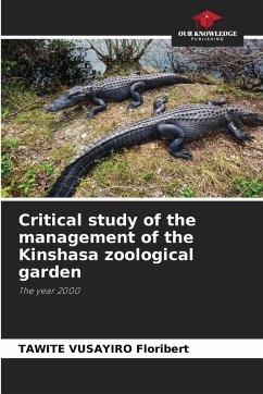 Critical study of the management of the Kinshasa zoological garden - Floribert, TAWITE VUSAYIRO Critical study of the management of the Kinshasa zoological garden - Floribert, TAWITE VUSAYIRO