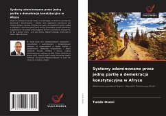 Systemy zdominowane przez jedn¿ parti¿ a demokracja konstytucyjna w Afryce - Oseni, Tunde Systemy zdominowane przez jedn¿ parti¿ a demokracja konstytucyjna w Afryce - Oseni, Tunde