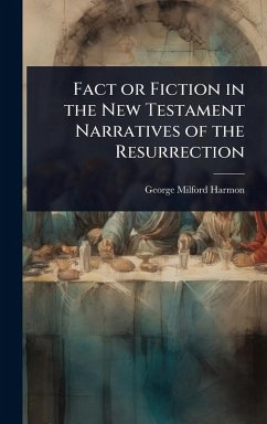 Cover Fact or Fiction in the New Testament Narratives of the Resurrection