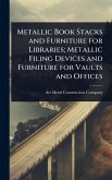 Metallic Book Stacks and Furniture for Libraries; Metallic Filing Devices and Furniture for Vaults and Offices Metallic Book Stacks and Furniture for Libraries; Metallic Filing Devices and Furniture for Vaults and Offices