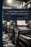 Some Early Printers and Their Colophons; Some Early Printers and Their Colophons;