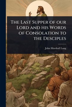 The Last Supper of our Lord and his Words of Consolation to the Desciples - Lang, John Marshall