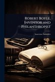 Robert Boyle, Inventor and Philanthropist