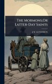 The Mormons, Or Latter-Day Saints The Mormons, Or Latter-Day Saints